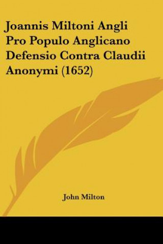Könyv Joannis Miltoni Angli Pro Populo Anglicano Defensio Contra Claudii Anonymi (1652) John Milton