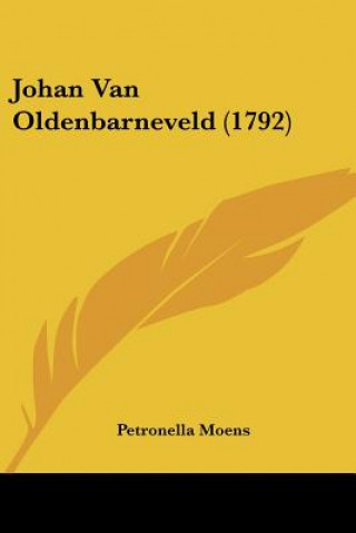 Könyv Johan Van Oldenbarneveld (1792) Petronella Moens