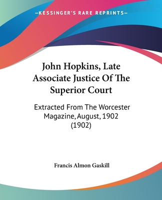 Książka John Hopkins, Late Associate Justice Of The Superior Court: Extracted From The Worcester Magazine, August, 1902 (1902) Francis Almon Gaskill