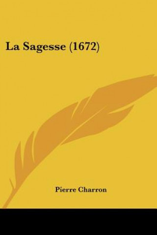 Kniha La Sagesse (1672) Pierre Charron