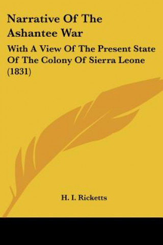 Carte Narrative Of The Ashantee War: With A View Of The Present State Of The Colony Of Sierra Leone (1831) H. I. Ricketts