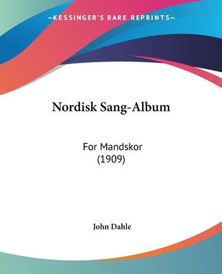 Carte Nordisk Sang-Album: For Mandskor (1909) John Dahle
