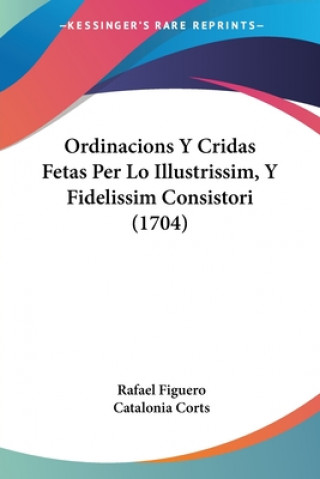 Carte Ordinacions Y Cridas Fetas Per Lo Illustrissim, Y Fidelissim Consistori (1704) Rafael Figuero
