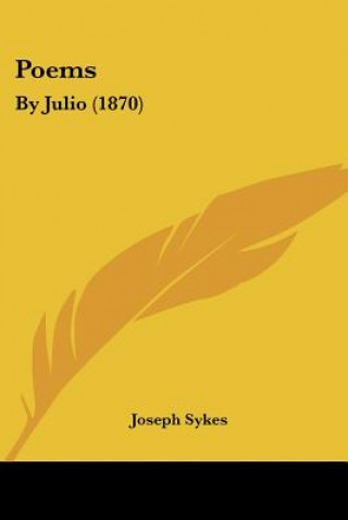 Könyv Poems: By Julio (1870) Joseph Sykes