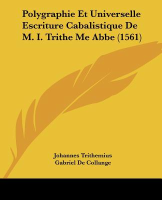 Kniha Polygraphie Et Universelle Escriture Cabalistique De M. I. Trithe Me Abbe (1561) Johannes Trithemius