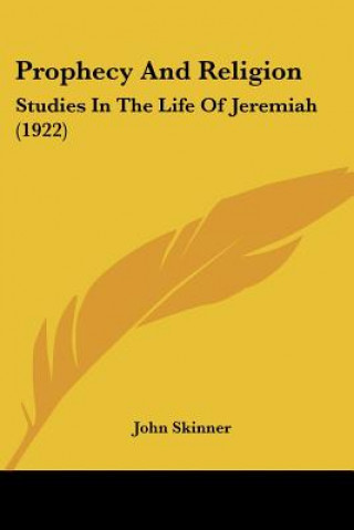 Kniha Prophecy and Religion: Studies in the Life of Jeremiah (1922) John Skinner