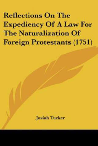 Książka Reflections On The Expediency Of A Law For The Naturalization Of Foreign Protestants (1751) Josiah Tucker