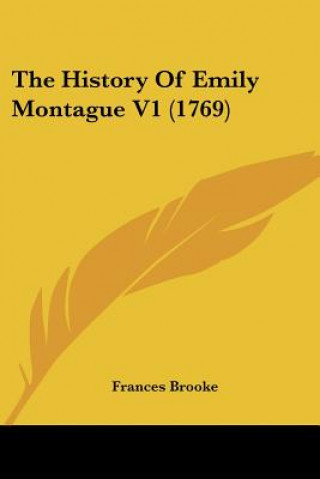 Kniha The History Of Emily Montague V1 (1769) Frances Brooke