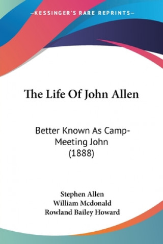 Kniha The Life Of John Allen: Better Known As Camp-Meeting John (1888) Stephen Allen