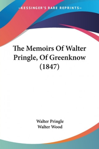 Kniha The Memoirs Of Walter Pringle, Of Greenknow (1847) Walter Pringle