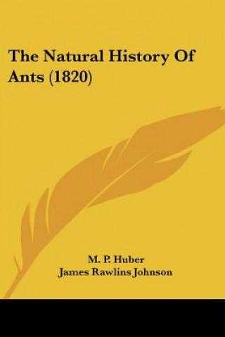 Kniha The Natural History Of Ants (1820) M. P. Huber