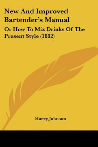 Carte New and Improved Bartender's Manual: Or How to Mix Drinks of the Present Style (1882) Harry Johnson