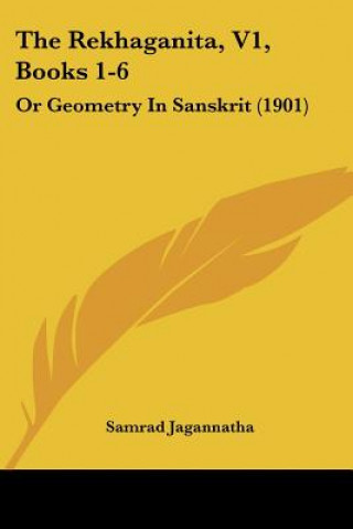 Kniha The Rekhaganita, V1, Books 1-6: Or Geometry in Sanskrit (1901) Jagannatha Samrad Jagannatha