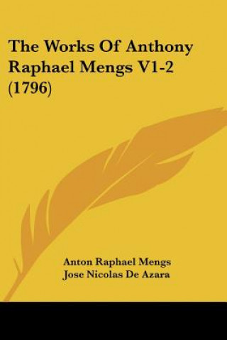 Libro The Works Of Anthony Raphael Mengs V1-2 (1796) Anton Raphael Mengs