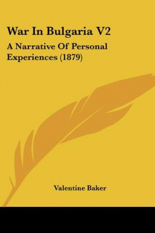Kniha War In Bulgaria V2: A Narrative Of Personal Experiences (1879) Valentine Baker