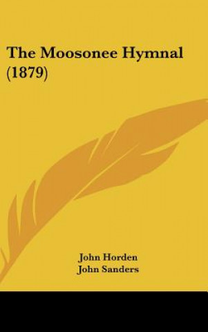 Kniha The Moosonee Hymnal (1879) John Horden