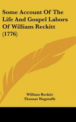 Carte Some Account of the Life and Gospel Labors of William Reckitt (1776) William Reckitt