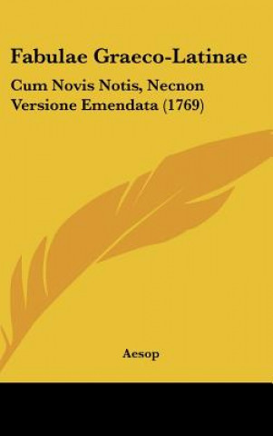 Könyv Fabulae Graeco-Latinae: Cum Novis Notis, Necnon Versione Emendata (1769) Aesop