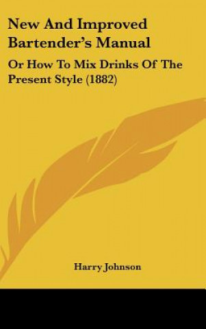 Книга New and Improved Bartender's Manual: Or How to Mix Drinks of the Present Style (1882) Harry Johnson
