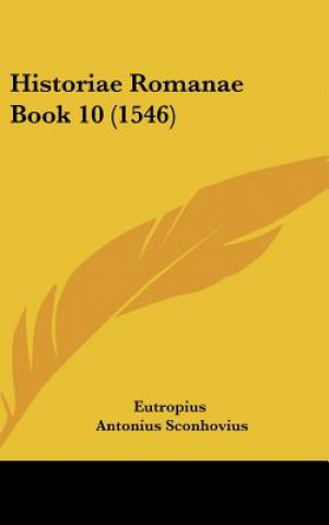 Libro Historiae Romanae Book 10 (1546) Eutropius