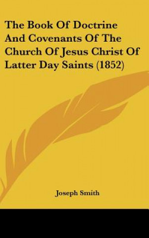 Kniha The Book of Doctrine and Covenants of the Church of Jesus Christ of Latter Day Saints (1852) Joseph Smith