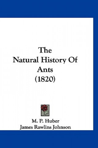 Kniha The Natural History Of Ants (1820) M. P. Huber