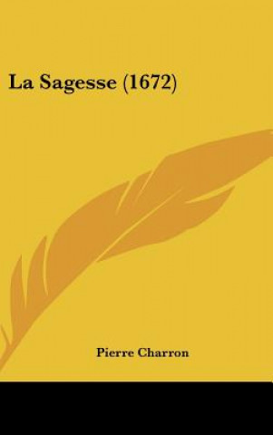 Kniha La Sagesse (1672) Pierre Charron