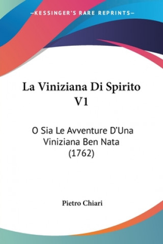 Carte La Viniziana Di Spirito V1: O Sia Le Avventure D'Una Viniziana Ben Nata (1762) Pietro Chiari
