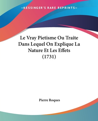 Kniha Le Vray Pietisme Ou Traite Dans Lequel On Explique La Nature Et Les Effets (1731) Pierre Roques