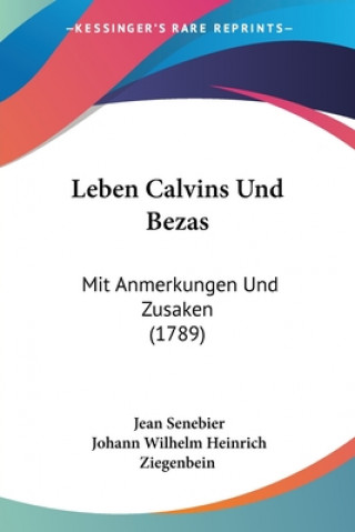 Kniha Leben Calvins Und Bezas: Mit Anmerkungen Und Zusaken (1789) Jean Senebier