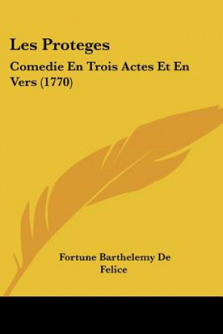 Kniha Les Proteges: Comedie En Trois Actes Et En Vers (1770) Fortune Barthelemy De Felice