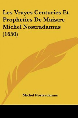 Książka Les Vrayes Centuries Et Propheties De Maistre Michel Nostradamus (1650) Michel Nostradamus