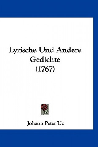 Kniha Lyrische Und Andere Gedichte (1767) Johann Peter Uz