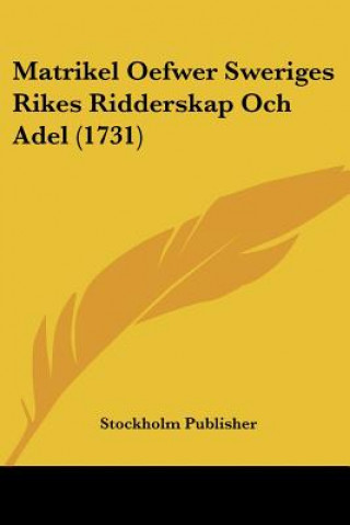 Livro Matrikel Oefwer Sweriges Rikes Ridderskap Och Adel (1731) Publisher Stockholm Publisher