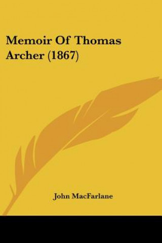 Kniha Memoir Of Thomas Archer (1867) John MacFarlane
