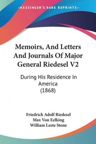 Kniha Memoirs, And Letters And Journals Of Major General Riedesel V2: During His Residence In America (1868) Friedrich Adolf Riedesel