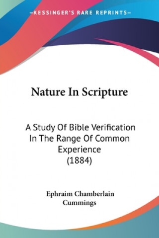 Könyv Nature In Scripture: A Study Of Bible Verification In The Range Of Common Experience (1884) Ephraim Chamberlain Cummings