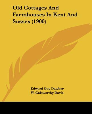 Carte Old Cottages And Farmhouses In Kent And Sussex (1900) Edward Guy Dawber