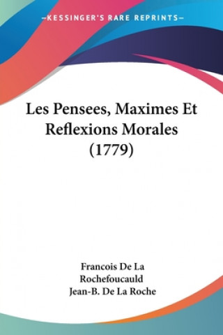 Könyv Les Pensees, Maximes Et Reflexions Morales (1779) Francois De La Rochefoucauld