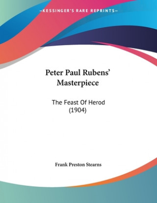 Buch Peter Paul Rubens' Masterpiece: The Feast Of Herod (1904) Frank Preston Stearns