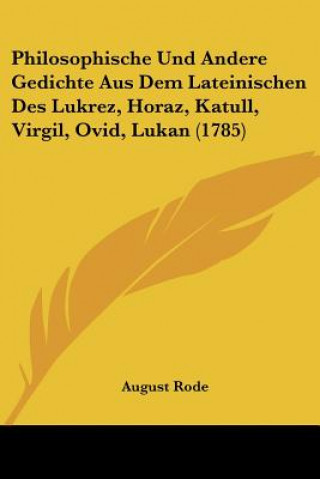 Libro Philosophische Und Andere Gedichte Aus Dem Lateinischen Des Lukrez, Horaz, Katull, Virgil, Ovid, Lukan (1785) August Rode