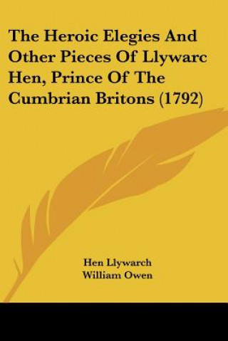 Book The Heroic Elegies And Other Pieces Of Llywarc Hen, Prince Of The Cumbrian Britons (1792) Hen Llywarch