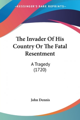 Carte The Invader Of His Country Or The Fatal Resentment: A Tragedy (1720) John Dennis