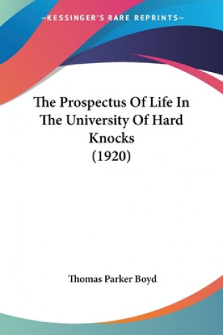 Kniha The Prospectus Of Life In The University Of Hard Knocks (1920) Thomas Parker Boyd