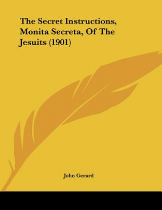 Knjiga The Secret Instructions, Monita Secreta, Of The Jesuits (1901) John Gerard