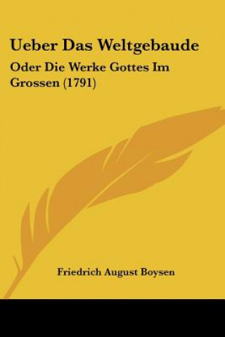 Книга Ueber Das Weltgebaude: Oder Die Werke Gottes Im Grossen (1791) Friedrich August Boysen