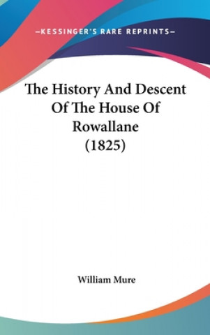 Kniha The History And Descent Of The House Of Rowallane (1825) William Mure