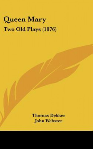 Kniha Queen Mary: Two Old Plays (1876) Thomas Dekker