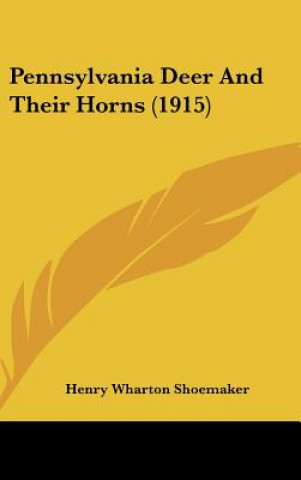 Libro Pennsylvania Deer and Their Horns (1915) Henry Wharton Shoemaker