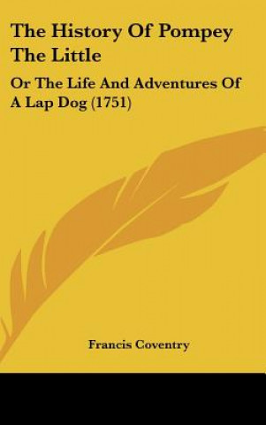 Книга The History of Pompey the Little: Or the Life and Adventures of a Lap Dog (1751) Francis Coventry